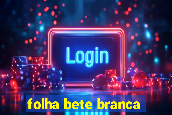 folha bete branca